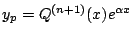 $ y_p = Q^{(n+1)}(x) e^{\alpha x}$
