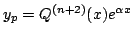 $ y_p = Q^{(n+2)}(x) e^{\alpha x}$