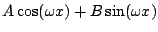 $ A \cos(\omega x)+B \sin(\omega x)$