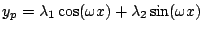 $ y_p = \lambda_1 \cos(\omega x)+\lambda_2 \sin( \omega x)$
