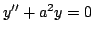 $\displaystyle y''+ay =0$