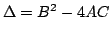 $ \Delta = B-4AC$
