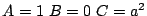 $ A=1~B=0~C=a$