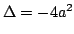 $ \Delta = -4a$