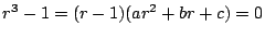 $\displaystyle r^3-1 = (r-1)(ar+br +c)=0$