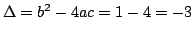 $ \Delta = b-4ac=1-4=-3$