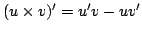 $ (u \times v)' = u'v - uv'$