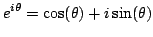 $\displaystyle e^{i\theta} = \cos(\theta) + i\sin(\theta) $