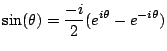 $\displaystyle \sin(\theta) = \frac{-i}{2} (e^{i\theta} - e^{-i\theta})$