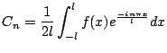 $\displaystyle C_n = \frac{1}{2l} \int_{-l}^l f(x) e^{\frac{ -i n \pi x}{l}} dx $