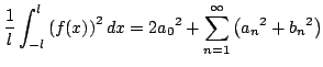 $\displaystyle \frac{1}{l}\int_{-l}^l \left ( f(x) \right)^2 dx = 2a_0² + \sum^\infty_{n=1} \left(a_n² + b_n² \right) $