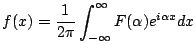 $\displaystyle f(x)=\frac{1}{2\pi} \int^\infty_{-\infty} F(\alpha) e^{i\alpha x}dx
$