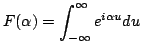 $\displaystyle F(\alpha) = \int^\infty_{-\infty}e^{i\alpha u}du
$