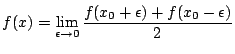 $\displaystyle f(x) = \lim_{\epsilon \to 0} \frac{ f(x_0 + \epsilon) + f(x_0 - \epsilon)}{2}$