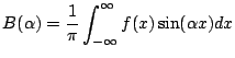 $\displaystyle B(\alpha) = \frac{1}{\pi} \int^\infty_{-\infty} f(x) \sin(\alpha x)dx $