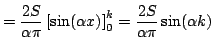 $\displaystyle = \frac{2S}{\alpha \pi} \left[ \sin(\alpha x)\right] _0^k = \frac{2S}{\alpha \pi} \sin(\alpha k)$