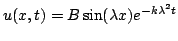 $\displaystyle u(x,t) = B\sin (\lambda x)e^{-k\lambdat}$
