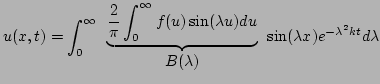 $\displaystyle u(x,t) = \int_0^\infty \begin{array}{c} \underbrace{ \frac{2}{\pi...
...lambda u)du } \\ B(\lambda) \end{array} \sin(\lambda x)e^{-\lambdakt} d\lambda$