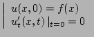 $\displaystyle \left \vert
\begin{array}{l}
u(x,0) = f(x)\\
u'_t(x,t)
\left\vert _{t=0} = 0\right.
\end{array}\right.$