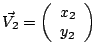 $ \vec{V_2} = \left( \begin{array}{c} x_2\\ y_2 \end{array} \right ) $