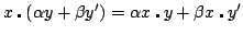 $ x \centerdot ( \alpha y + \beta y') = \alpha x \centerdot y + \beta x \centerdot y'$