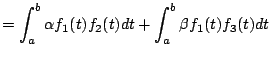 $\displaystyle = \int_a^b \alpha f_1(t) f_2(t) dt + \int_a^b \beta f_1(t) f_3(t) dt$