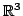 $ \mathbb{R}^3$