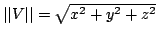 $ \vert\vert V\vert\vert = \sqrt{x^2+y+z}$