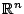 $ \mathbb{R}^n$