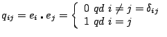 $\displaystyle q_{ij}= e_i\centerdot e_j = \left \lbrace \begin{array}{l} 0~qd~i\not= j = \delta_{ij}\\
1~qd~i=j \end{array} \right. $