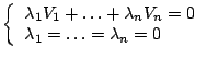 $\displaystyle \left \lbrace \begin{array}{l}
\lambda_1V_1 + \hdots + \lambda_nV_n=0 \\
\lambda_1 = \hdots = \lambda_n =0
\end{array} \right. $