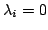 $ \lambda_i =0$