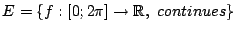 $ E=\{f:[0;2\pi]\to \mathbb{R},~continues \}$