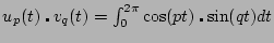 $ u_p(t) \centerdot v_q(t) = \int_0^{2\pi} \cos(pt) \centerdot \sin(qt) dt$