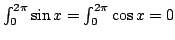 $ \int_0^{2\pi} \sin x = \int_0^{2\pi} \cos x =0$