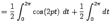 $\displaystyle = \frac{1}{2} \int_0^{2\pi}\cos(2pt)~dt + \frac{1}{2}\int_0^{2\pi}dt$