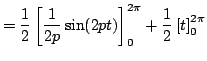 $\displaystyle = \frac{1}{2}\left[ \frac{1}{2p} \sin(2pt) \right] _0^{2\pi} + \frac{1}{2}\left[ t \right] _0^{2\pi} $