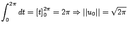 $\displaystyle \int_0^{2\pi}dt = \left[ t \right] _0^{2\pi} = 2\pi \Rightarrow \vert\vert u_0\vert\vert = \sqrt{2\pi}$