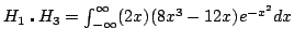 $ H_1 \centerdot H_3 = \int_{-\infty}^\infty (2x)(8x^3-12x)e^{-x}dx$