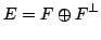 $\displaystyle E=F \oplus F^\bot$