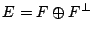 $ E=F\oplus F^\bot$