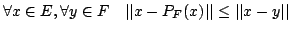 $\displaystyle \forall x \in E, \forall y \in F ~~~\vert\vert x-P_F(x)\vert\vert\leq \vert\vert x-y\vert\vert$