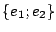 $ \{e_1;e_2\}$