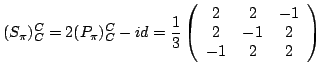 $\displaystyle (S_\pi)_C^C = 2 (P_\pi)_C^C -id = \frac{1}{3} \left( \begin{array}{ccc} 2&2&-1\\ 2&-1&2\\ -1&2&2 \end{array} \right ) $