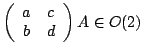 $ \left( \begin{array}{cc} a&c\\ b&d \end{array} \right ) A\in O(2)$
