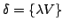 $ \delta = \{\lambda V\}$
