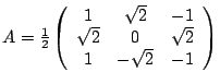 $ A=\frac{1}{2}\left( \begin{array}{ccc} 1&\sqrt{2}&-1 \\ \sqrt{2}&0&\sqrt{2} \\ 1&-\sqrt{2}&-1 \end{array} \right ) $