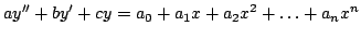 $\displaystyle ay'' + by' + cy = a_0 +a_1x+a_2x+ \hdots + a_nx^n$
